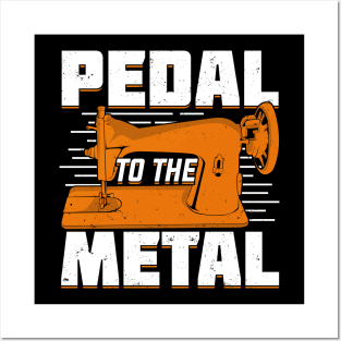 Pedal To The Metal Sewing Machine Sewer Gift Posters and Art